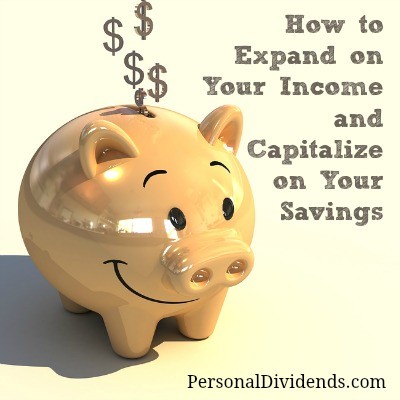 How to Expand on Your Income and Capitalize on Your Savings