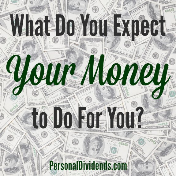 What Do You Expect Your Money to Do For You?